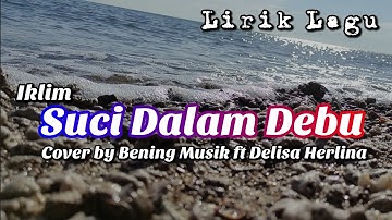 Iklim - Suci Dalam Debu  (Cover by Bening Musik ft Delisa Herlina) || Lirik Lagu