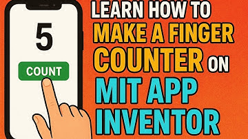 Learn How To Make A Finger Counter Via MIT App Inventor !