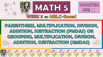 MATH 5 || QUARTER 1 WEEK 3 | PMDAS AND GMDAS RULES | MELC-BASED