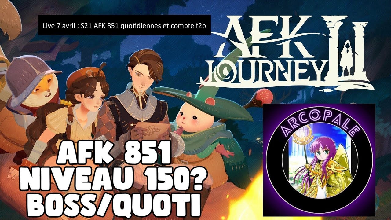 AFK Journey live du 7 avril AFK851 serveur 21 quotidiennes puis on passe sur le compte f2p