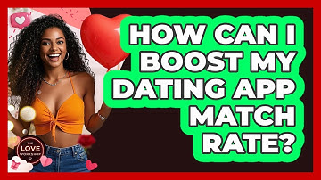 How Can I Boost My Dating App Match Rate? - The Love Workshop