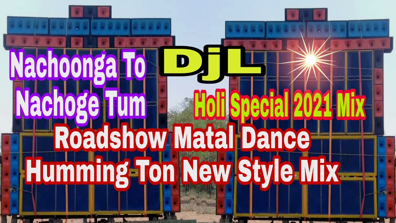 Nachoonga To Nachoge Tum Holi Special Roadshow Matal Dance Humming Ton New Style2021 Mix Dj L