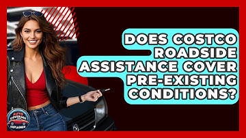 Does Costco Roadside Assistance Cover Pre-existing Conditions? - Auto Coverage Explained