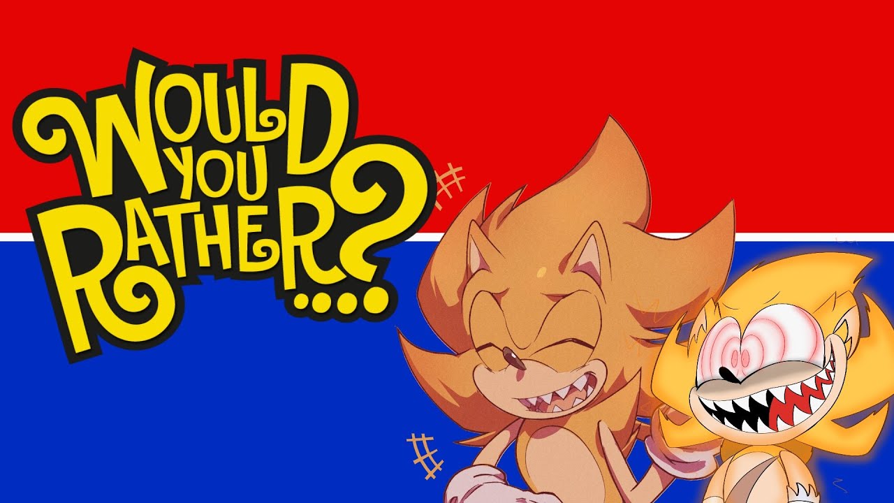 SONIC EXE AND FLEETWAY PLAY WOULD YOU RATHER 