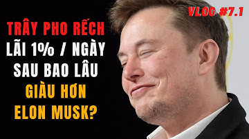 Vlog #7.1 - Giàu hơn cả Elon Musk nhờ Forex "chỉ với" 1% một ngày?