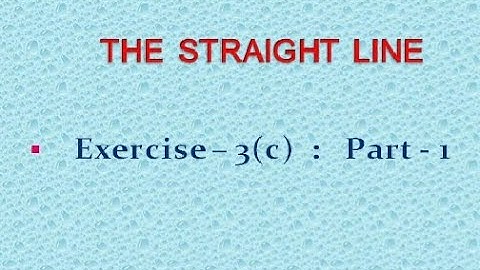 STRAIGHT LINES # LECTURE - 8 :  Exercise - 3(c) - Part -1