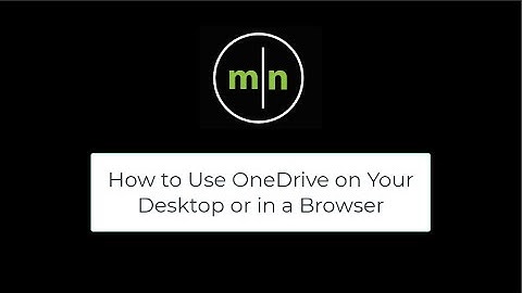 How to Use OneDrive on Your Desktop or in a Browser
