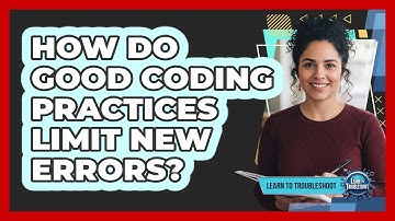 How Do Good Coding Practices Limit New Errors?