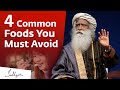 4 Common Foods You Must Avoid | Sadhguru