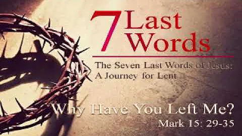 The Seven Last Words of Jesus 4 - Why Have You Left Me?