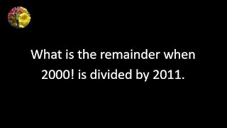 Using Wilson's theorem and Euclidean algorithm to find the remainder when 2000! is divided by 2011