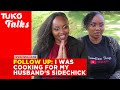 Follow up i was cooking for my husbands sidechick getting over a heartbreak  tuko tv