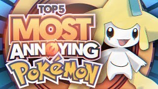 Top 5 Most ANNOYING Pokemon
