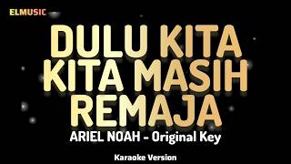 Ariel Noah  Dulu Kita Masih Remaja karaoke Version