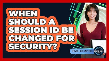 When Should A Session ID Be Changed For Security?