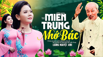 [MV 4K] Miền Trung Nhớ Bác - Lương Nguyệt Anh | Bài Hát Về Bác Rung Động Triệu Trái Tim