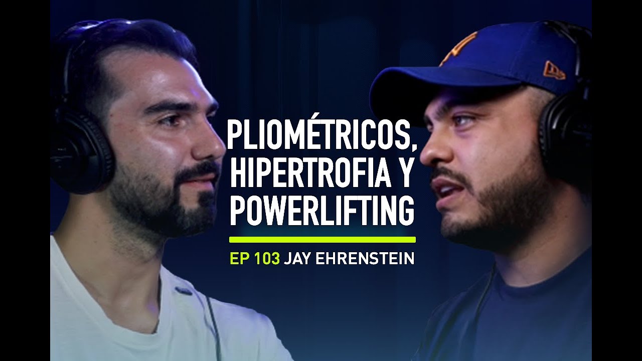 103. Pliométricos, Hipertrofia y Powerlifting con Jay Ehrenstein
