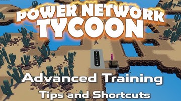 Advanced Training - Tips & Shortcuts for Power Network Tycoon