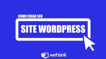 COMO CRIAR SEU SITE WORDPRESS - PT 03/03 - WEBLINK
