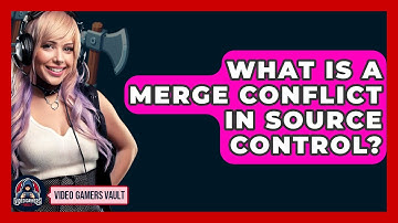 What Is A Merge Conflict In Source Control? - Video Gamers Vault