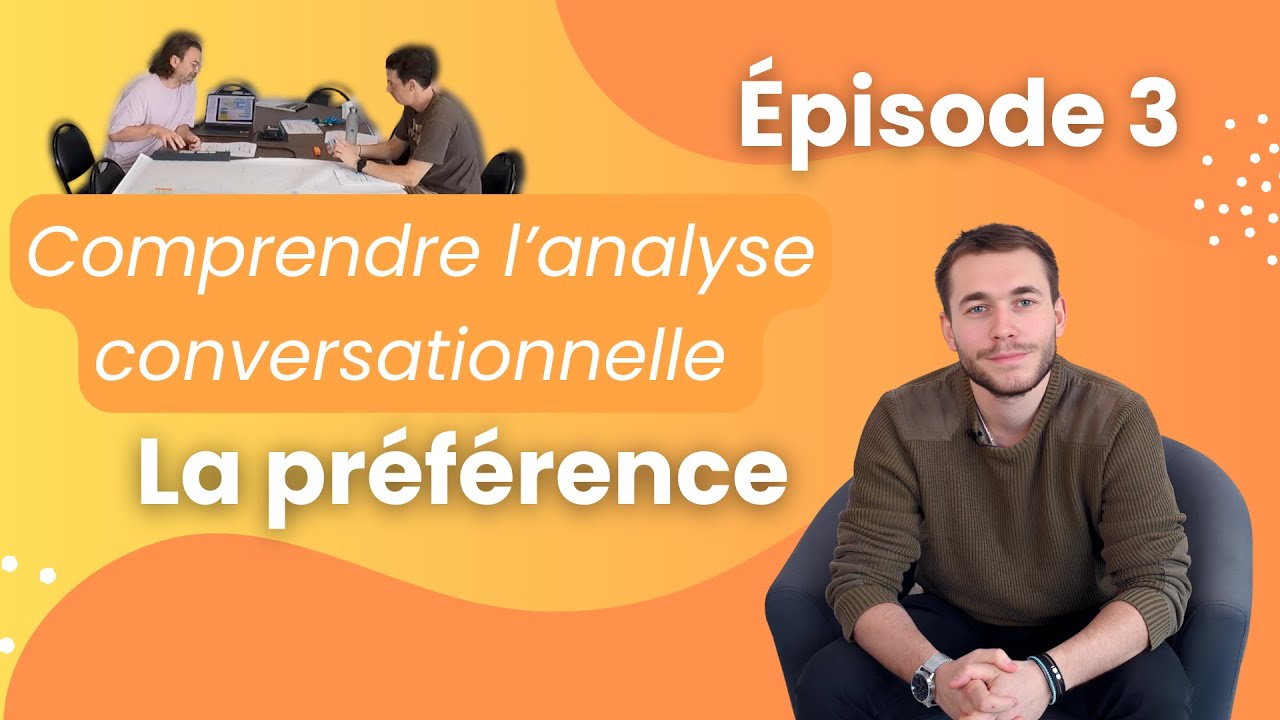 Comprendre l'analyse conversationnelle - ÉPISODE 3 : La préférence