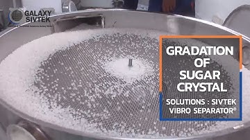 Gradation of Crystal Sugar with Vibro Separator – Galaxy Sivtek