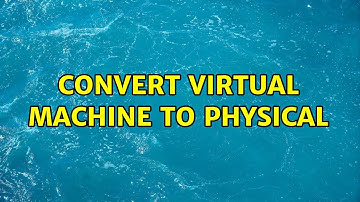 convert virtual machine to physical (2 Solutions!!)