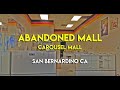 ABANDONED MALL - CAROUSEL MALL - SAN BERNARDINO CA