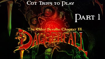 CGT Plays: Daggerfall - PART 1 (I Die a Lot. Brace Yourself)