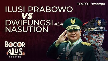 Prabowo Bangkitkan Dwifungsi, Apa Bedanya dengan Nasution? [Bocor Alus Politik]