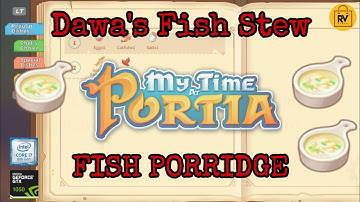How to Get Fish Porridge My Time at Portia | Dawa