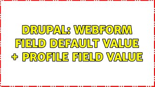 Drupal: Webform field default value + Profile field value Profile
