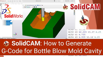 SolidCam Machining : How to Generate G-Code for Bottle Blow Mold Cavity