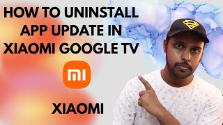 What's the Easiest Way to Remove App Updates on Xiaomi Google TV