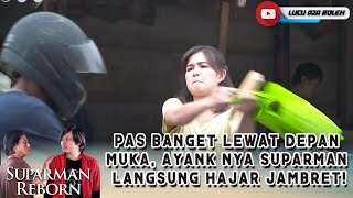 PAS BANGET LEWAT DEPAN MUKA, AYANK NYA SUPARMAN LANGSUNG HAJAR JAMBRET! - SUPARMAN REBORN