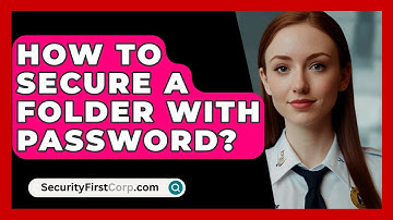 How To Secure A Folder With Password? - SecurityFirstCorp.com