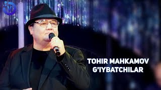 Tohir Mahkamov - G'iybatchilar | Тохир Махкамов - Гийбатчилар