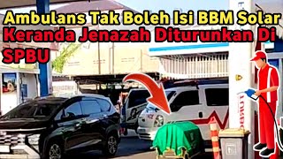 Ambulans Ditolak Isi BBM Solar,Keranda Jenazah Diturunkan Di SPBU