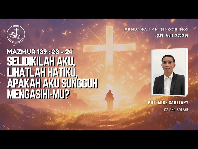 Renungan Harian 4M - Selidikilah Aku, Lihatlah Hatiku, Apakah Aku Sungguh Mengasihi-Mu?