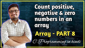 C Program To Count Positive, Negative & Zero Nos In An Array | Array in C | C Programming | PART 55