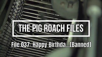The Pig Roach Files: File 037: Happy Birthda...[Banned]