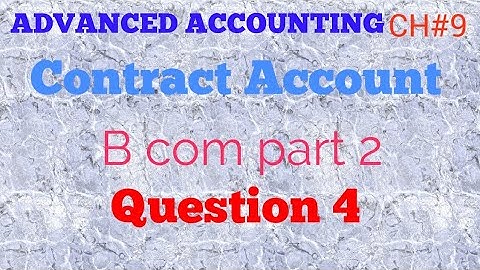 contract ACCOUNT QUESTION 4 | CH#9 | Advanced accounting | B COM PART 2