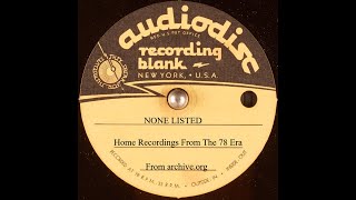 None Listed: Home Recordings From The 78RPM Era, 1930s-1950s