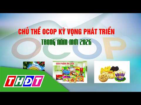 Chủ thể OCOP kỳ vọng phát triển trong năm 2026
