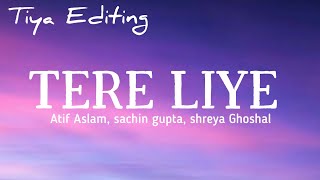 Tere liye (lyrics) - Atif Aslam || sachin gupta || shreya Ghoshal 
