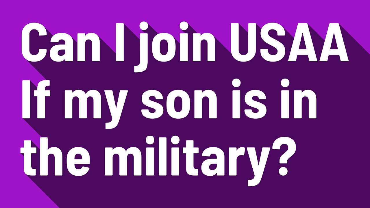 Join USAA if Your Son is Active Military A Guide
