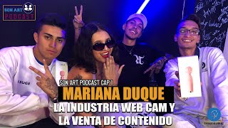 MARIANA DUQUE LA INDUSTRIA WEB CAM vs LA VENTA DE CONTENIDO / SON ART PODCAST  CAP. 1