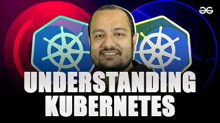 Understanding Kubernetes | Day 9 | DevOps Series | GeeksforGeeks Development