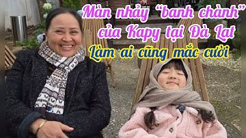 Màn nhảy “banh chành” của bé Kapy Tango tại Đà Lạt làm ai cũng mắc cười | Đoàn Văn Báu