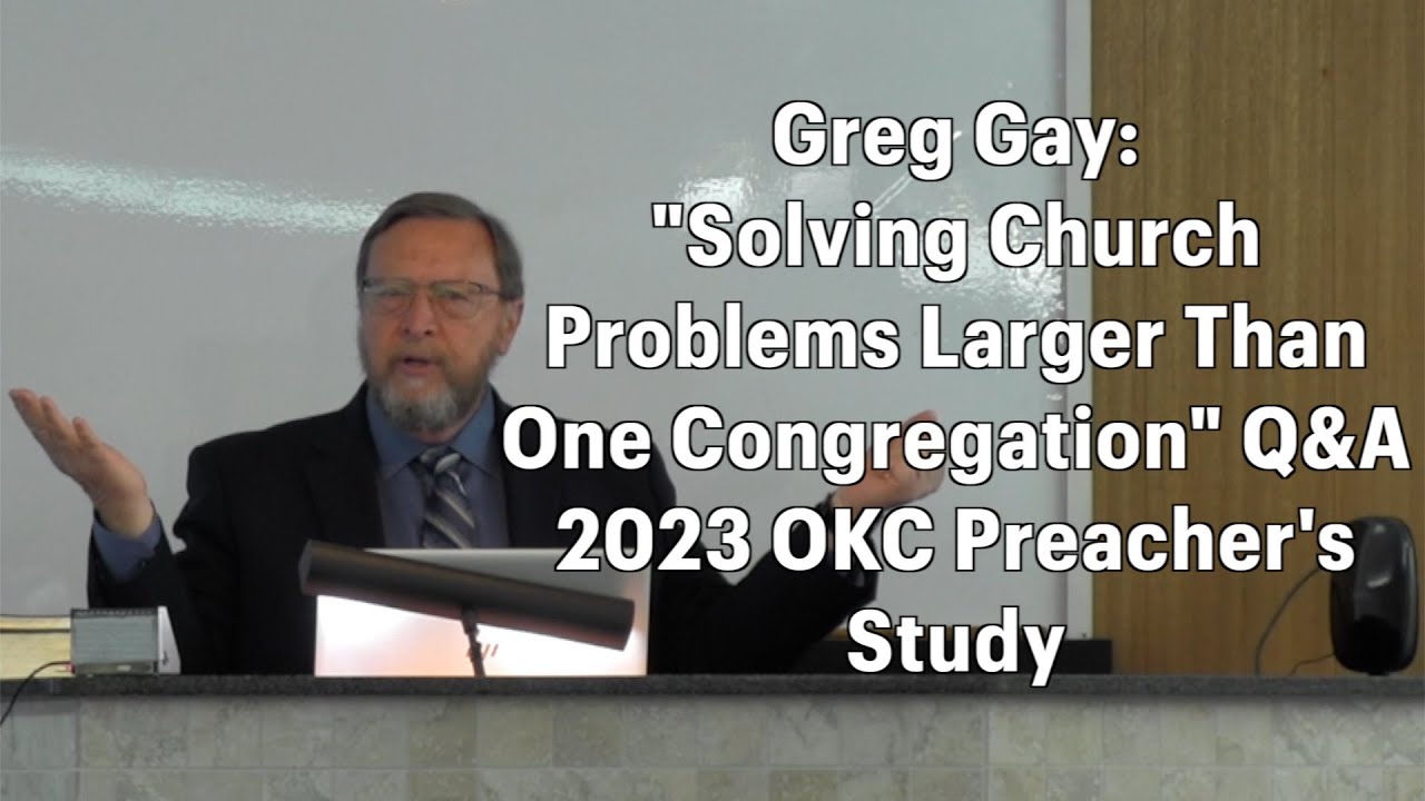 Greg Gay - Solving Church Problems Larger Than One Congregation Q&A ...